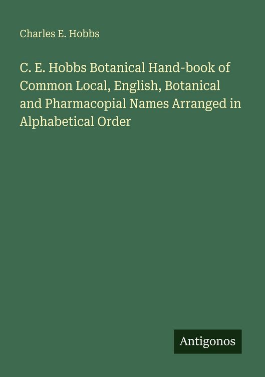Produktbild: C. E. Hobbs Botanical Hand-book of Common Local, English, Botanical and Pharmacopial Names Arranged in Alphabetical Order