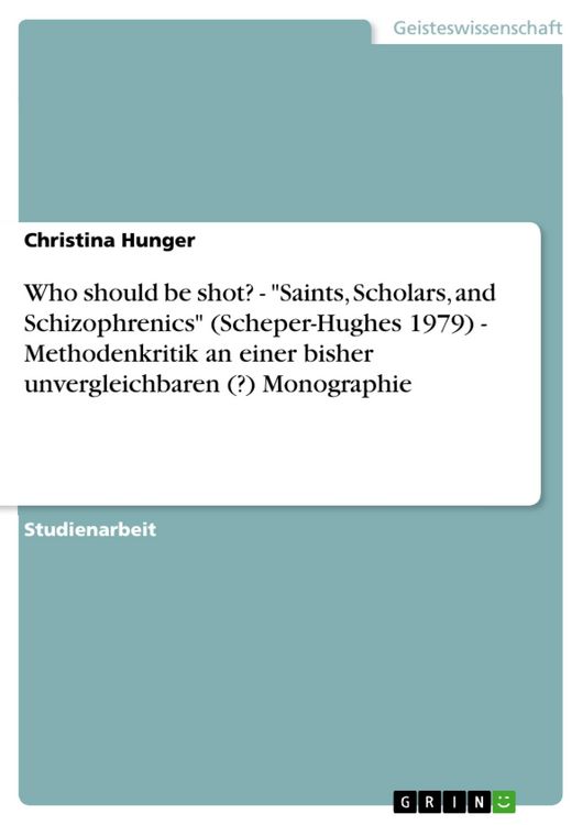 Produktbild: Who should be shot? - "Saints, Scholars, and Schizophrenics" (Scheper-Hughes 1979) - Methodenkritik an einer bisher unvergleichbaren (?) Monographie