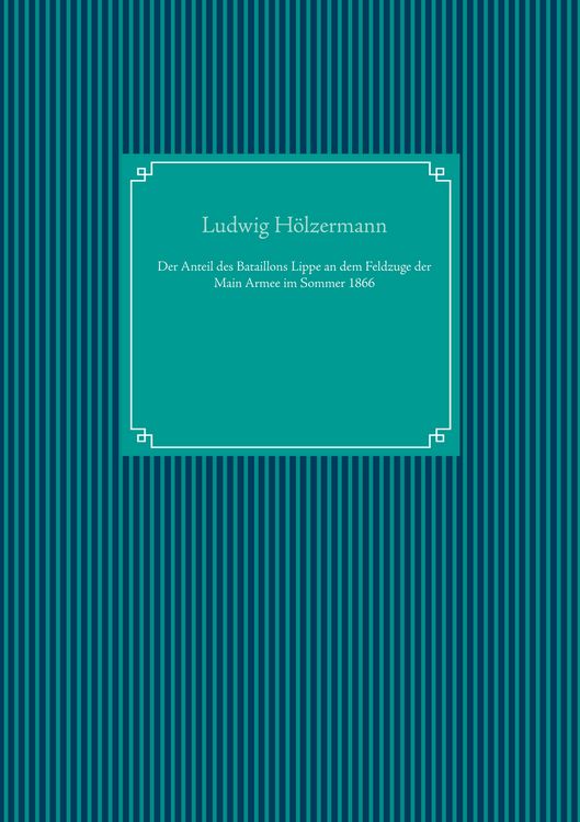Produktbild: Der Anteil des Bataillons Lippe an dem Feldzuge der Main Armee im Sommer 1866