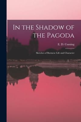 Produktbild: In the Shadow of the Pagoda: Sketches of Burmese Life and Character