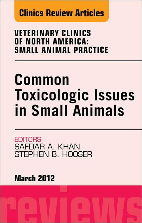 Produktbild: Common Toxicologic Issues in Small Animals, An Issue of Veterinary Clinics: Small Animal Practice
