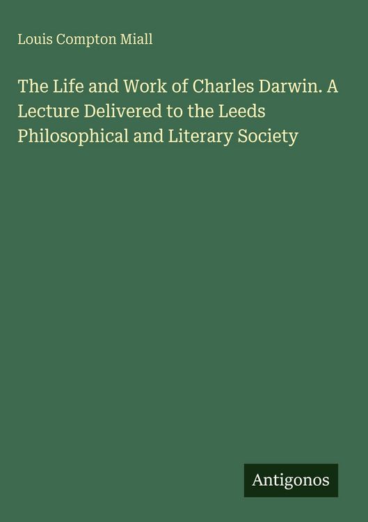 Produktbild: The Life and Work of Charles Darwin. A Lecture Delivered to the Leeds Philosophical and Literary Society