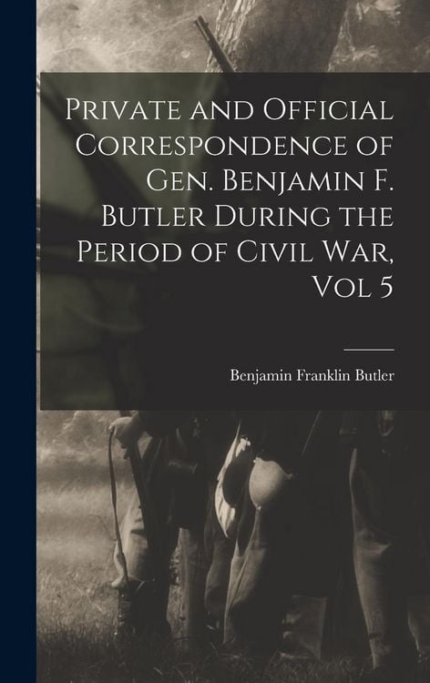 Produktbild: Private and Official Correspondence of Gen. Benjamin F. Butler During the Period of Civil War, Vol 5