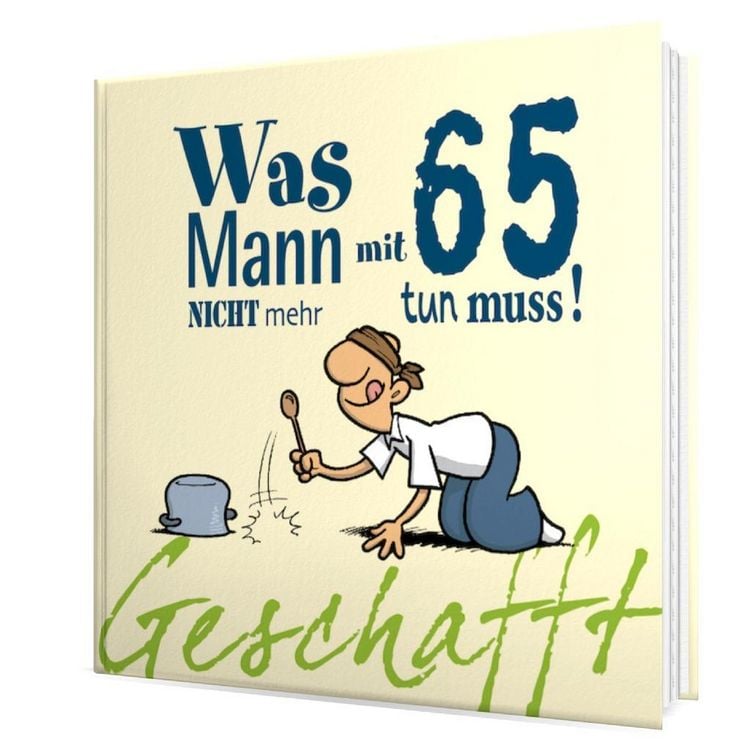 Produktbild: Geschafft: Was Mann mit 65 nicht mehr tun muss!