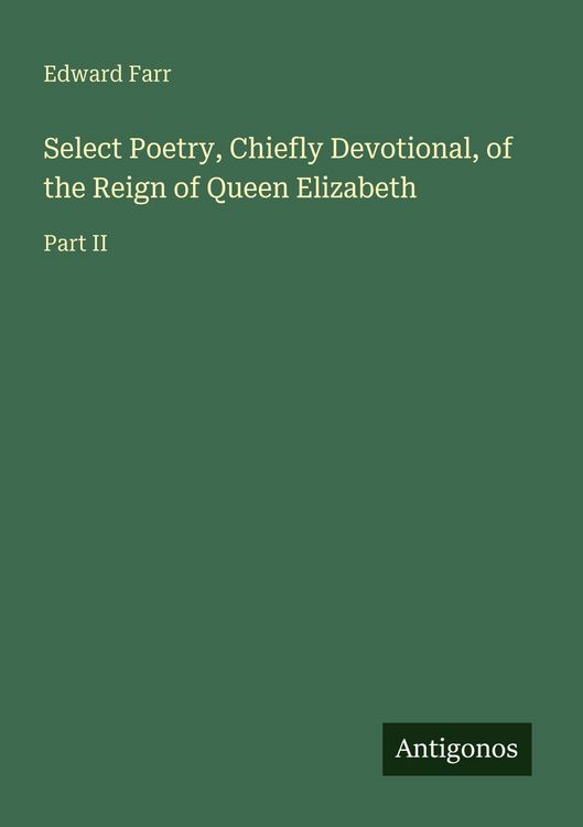 Produktbild: Select Poetry, Chiefly Devotional, of the Reign of Queen Elizabeth