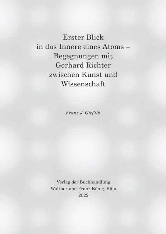 Produktbild: Erster Blick in das Innere eines Atoms &ndash; Begegnungen mit Gerhard Richter zwischen Kunst und Wissenschaft
