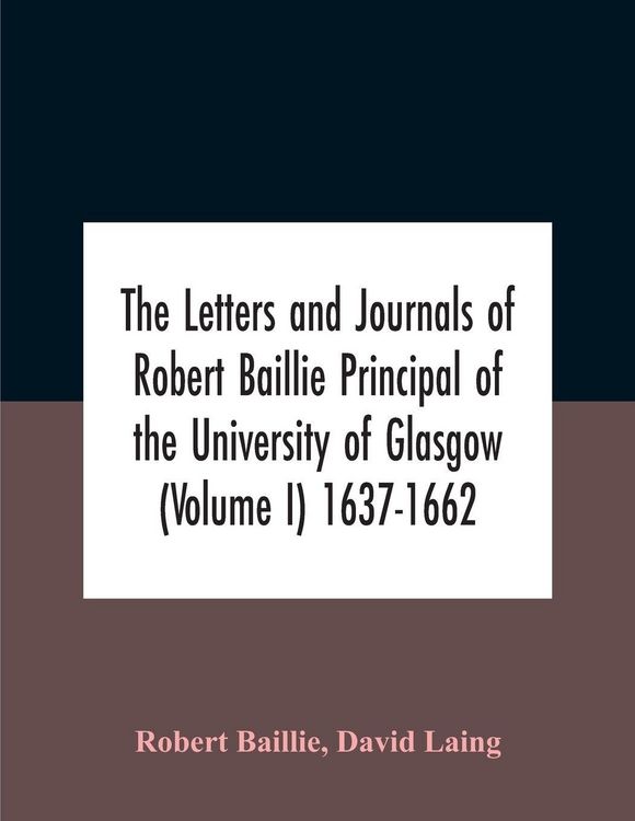 Produktbild: The Letters And Journals Of Robert Baillie Principal Of The University Of Glasgow (Volume I) 1637-1662