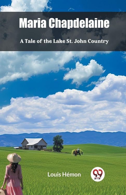 Produktbild: Maria Chapdelaine A Tale Of The Lake St. John Country