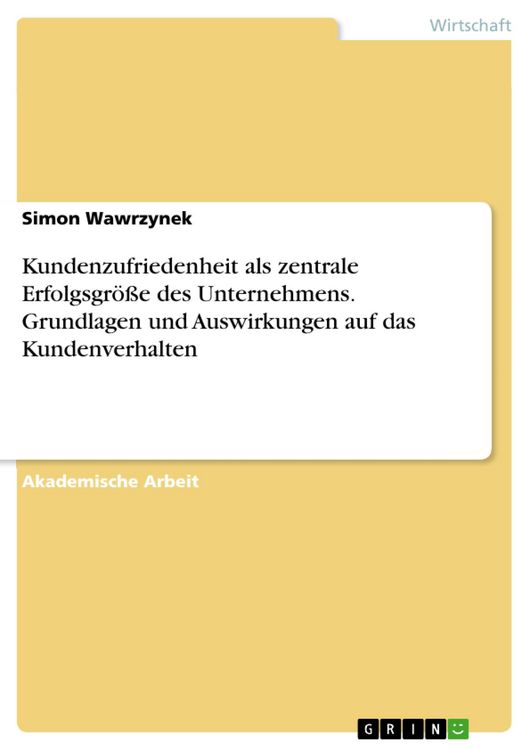 Produktbild: Kundenzufriedenheit als zentrale Erfolgsgr&ouml;&szlig;e des Unternehmens. Grundlagen und Auswirkungen auf das Kundenverhalten
