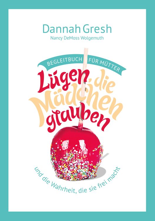 Produktbild: L&uuml;gen, die M&auml;dchen glauben &ndash; Begleitbuch f&uuml;r M&uuml;tter
