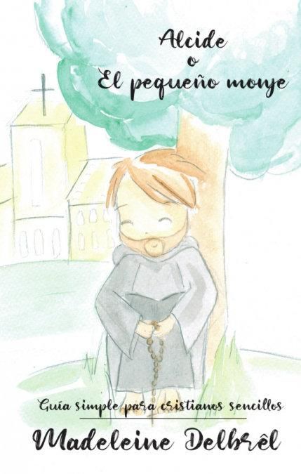 Produktbild: Alcide o El peque&ntilde;o monje : gu&iacute;a simple para cristianos sencillos