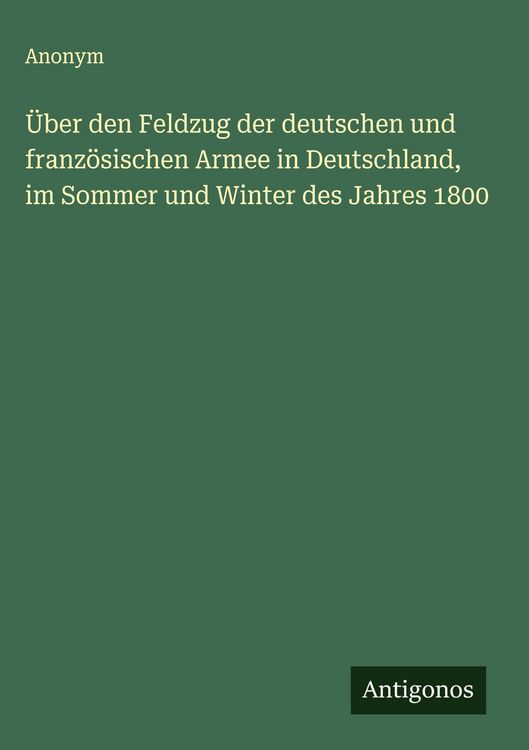 Produktbild: &Uuml;ber den Feldzug der deutschen und franz&ouml;sischen Armee in Deutschland, im Sommer und Winter des Jahres 1800