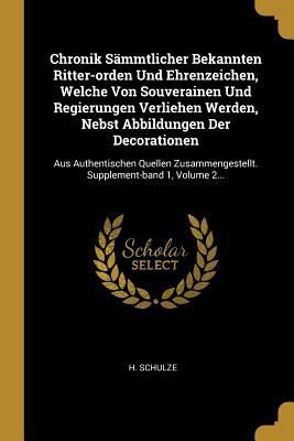 Produktbild: Chronik S&auml;mmtlicher Bekannten Ritter-orden Und Ehrenzeichen, Welche Von Souverainen Und Regierungen Verliehen Werden, Nebst Abbildungen Der Decoration