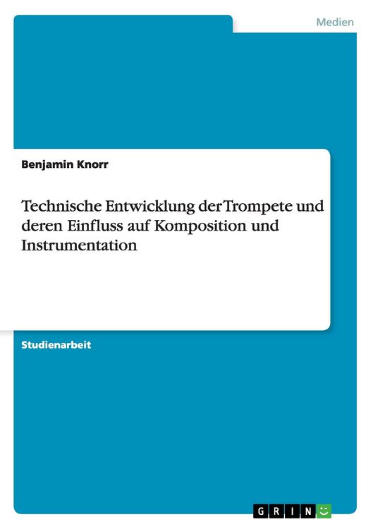 Produktbild: Technische Entwicklung der Trompete und deren Einfluss auf Komposition und Instrumentation
