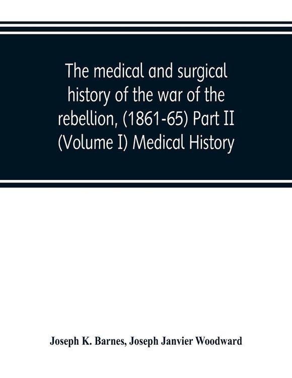 Produktbild: The medical and surgical history of the war of the rebellion, (1861-65) Part II (Volume I) Medical History