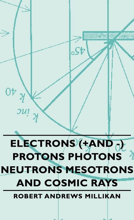 Produktbild: Electrons (+And -) Protons Photons Neutrons Mesotrons and Cosmic Rays