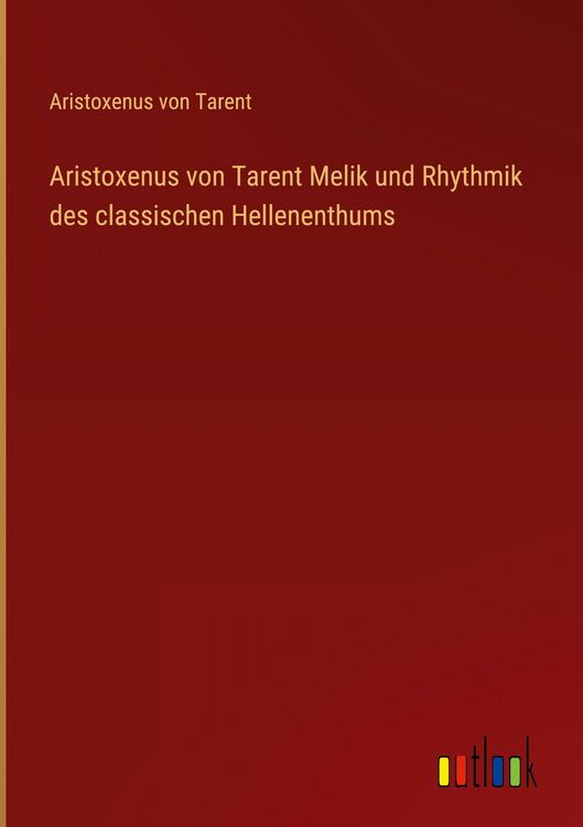 Produktbild: Aristoxenus von Tarent Melik und Rhythmik des classischen Hellenenthums