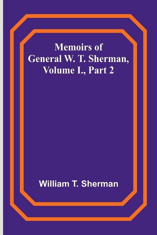 Produktbild: Memoirs of General W. T. Sherman, Volume I., Part 2