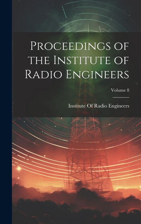 Produktbild: Proceedings of the Institute of Radio Engineers; Volume 8
