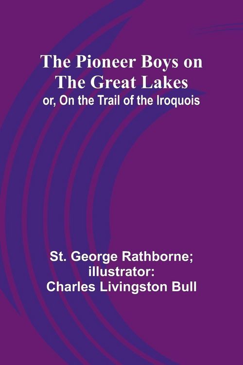 Produktbild: The Pioneer Boys on the Great Lakes; or, On the Trail of the Iroquois