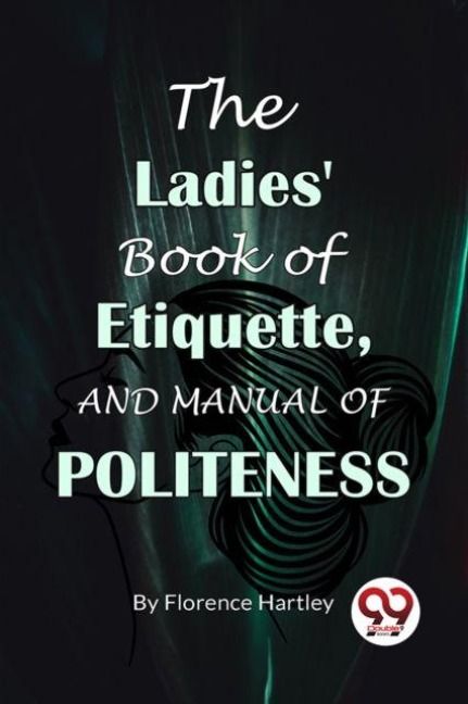 Produktbild: The Ladies' Book Of Etiquette, And Manual Of Politeness