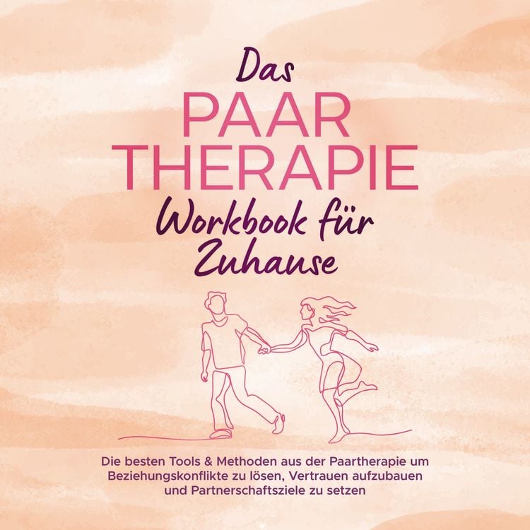 Produktbild: Das Paartherapie Workbook f&uuml;r Zuhause: Die besten Tools & Methoden aus der Paartherapie um Beziehungskonflikte zu l&ouml;sen, Vertrauen aufzubauen und Partnerschaftsziele zu setzen - inkl. Sexualtherapie
