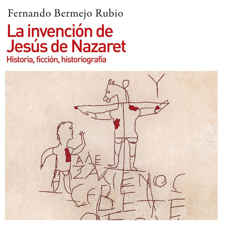 Produktbild: La invenci&oacute;n de Jes&uacute;s de Nazaret. Historia, ficci&oacute;n, historiograf&iacute;a