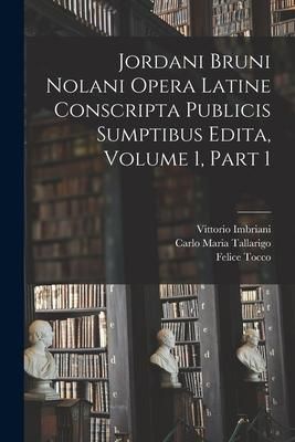 Produktbild: Jordani Bruni Nolani Opera Latine Conscripta Publicis Sumptibus Edita, Volume 1, part 1