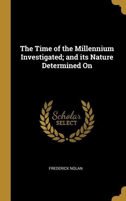 Produktbild: The Time of the Millennium Investigated; and its Nature Determined On