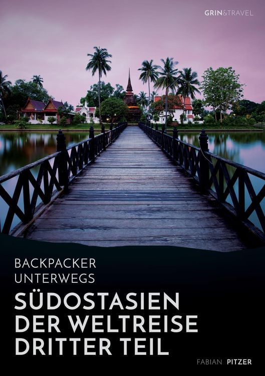Produktbild: Backpacker unterwegs: S&uuml;dostasien - Der Weltreise dritter Teil: Thailand, Laos, China, Vietnam, Kambodscha und Myanmar