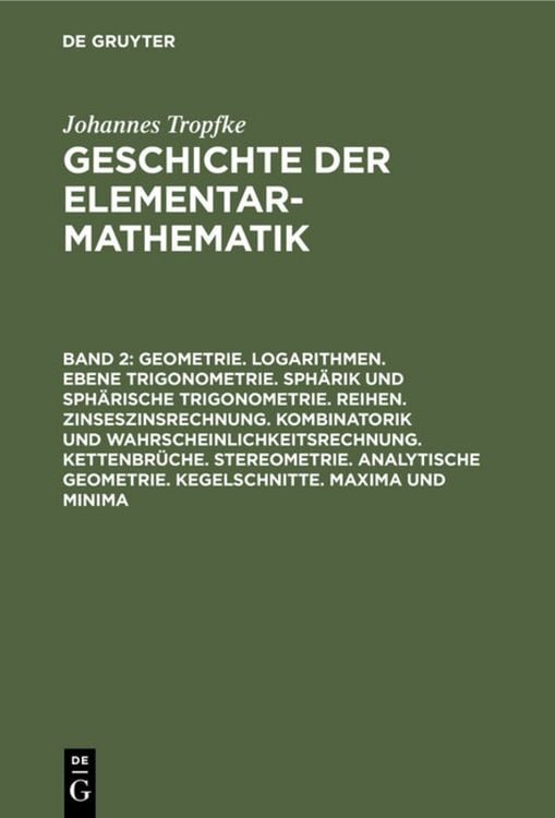 Produktbild: Geometrie. Logarithmen. Ebene Trigonometrie. Sph&auml;rik und sph&auml;rische Trigonometrie. Reihen. Zinseszinsrechnung. Kombinatorik und Wahrscheinlichkeitsrechnung. Kettenbr&uuml;che. Stereometrie. Analytische Geometrie. Kegelschnitte. Maxima und Minima
