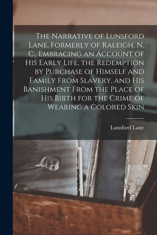 Produktbild: The Narrative of Lunsford Lane, Formerly of Raleigh, N. C., Embracing an Account of his Early Life, the Redemption by Purchase of Himself and Family F
