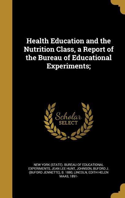 Produktbild: Health Education and the Nutrition Class, a Report of the Bureau of Educational Experiments;