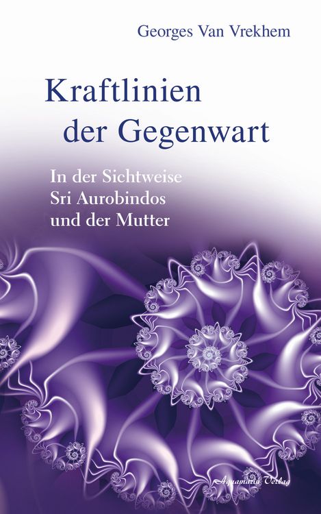 Produktbild: Kraftlinien der Gegenwart: In der Sichtweise Sri Aurobindos und der Mutter