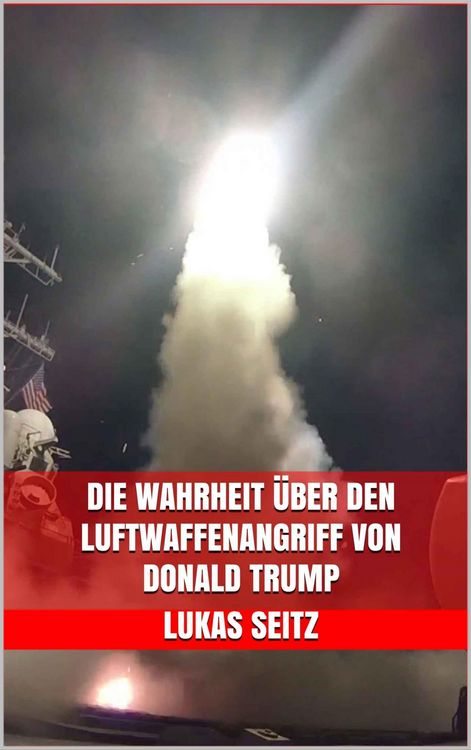 Produktbild: Die Wahrheit &uuml;ber den Luftwaffenangriff von Donald Trump