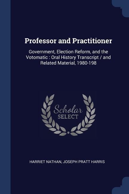Produktbild: Professor and Practitioner: Government, Election Reform, and the Votomatic: Oral History Transcript / and Related Material, 1980-198