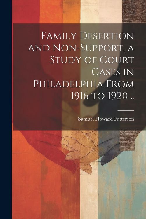 Produktbild: Family Desertion and Non-support, a Study of Court Cases in Philadelphia From 1916 to 1920 ..