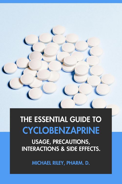 Produktbild: The Essential Guide to Cyclobenzaprine: Usage, Precautions, Interactions and Side Effects.