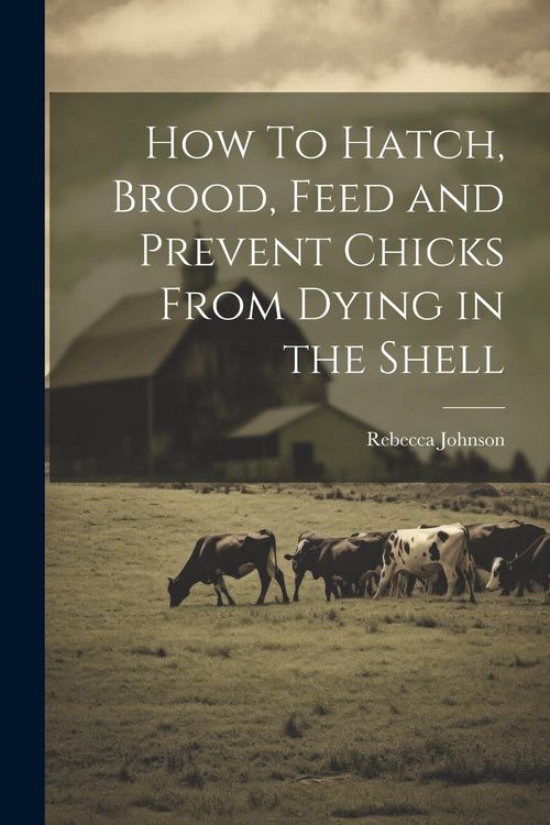 Produktbild: How To Hatch, Brood, Feed and Prevent Chicks From Dying in the Shell
