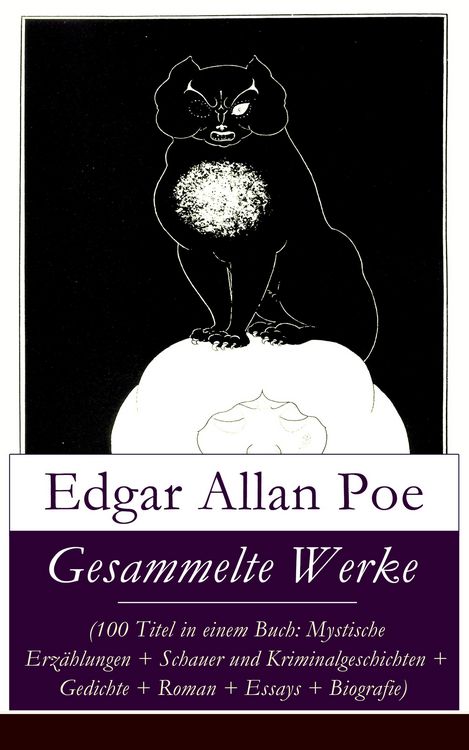 Produktbild: Gesammelte Werke (100 Titel in einem Buch: Mystische Erz&auml;hlungen + Schauer und Kriminalgeschichten + Gedichte + Roman + Biografie)