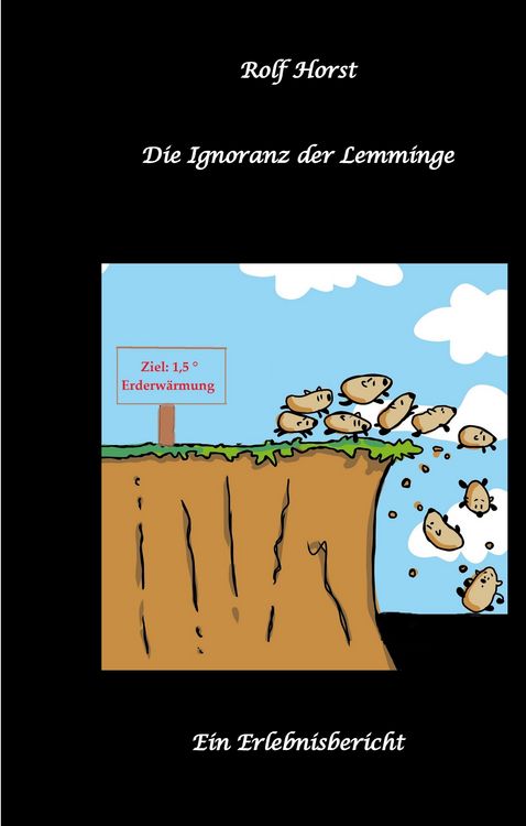 Produktbild: Die Ignoranz der Lemminge, Klimawandel, CO-2, Fridays for Future, Letzte Generation, Reduktion, Vermieter, Nachbarn, Diskriminierung, Autismus, Kleingarten, Permakultur, Postwachstum, Tafel, Miete
