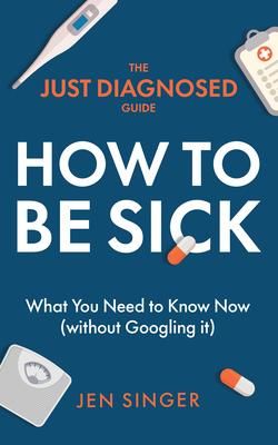 Produktbild: The Just Diagnosed Guide: How to Be Sick
