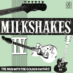Produktbild: MILKSHAKES IV: The Men With The Golden Guitars