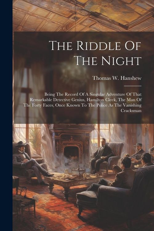 Produktbild: The Riddle Of The Night: Being The Record Of A Singular Adventure Of That Remarkable Detective Genius, Hamilton Cleek, The Man Of The Forty Fac