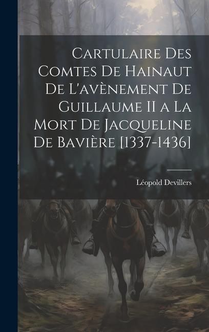 Produktbild: Cartulaire Des Comtes De Hainaut De L'av&egrave;nement De Guillaume II a La Mort De Jacqueline De Bavi&egrave;re [1337-1436]
