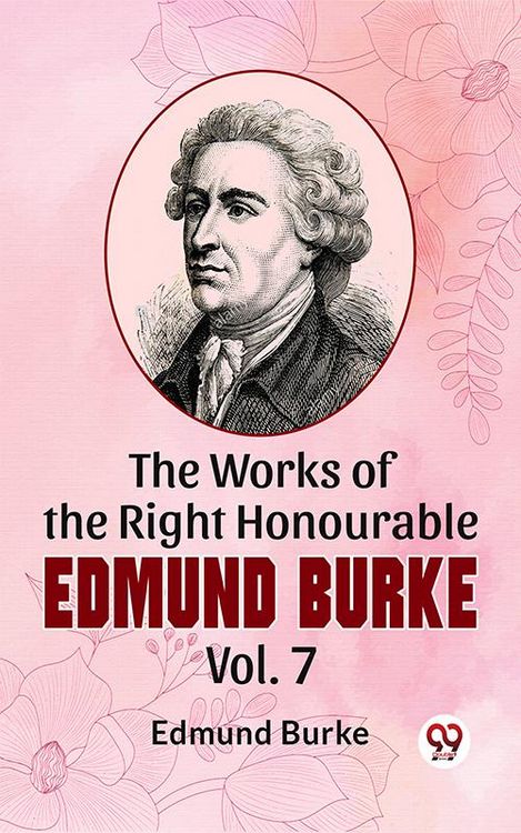 Produktbild: The Works Of The Right Honourable Edmund Burke Vol .7