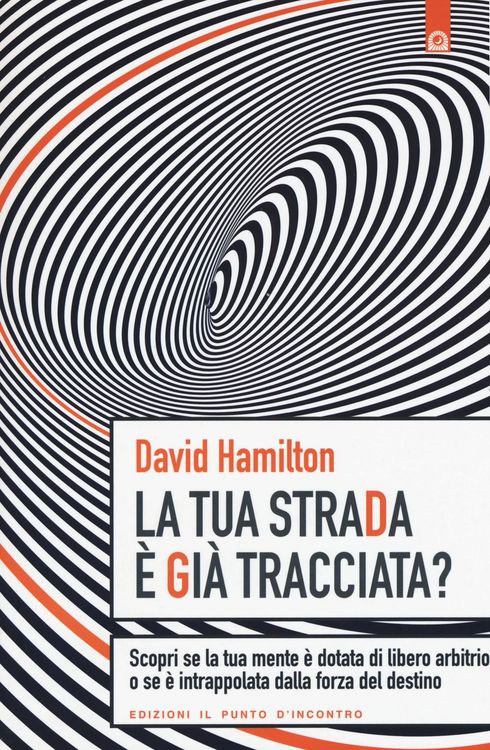 Produktbild: La tua strada &egrave; gi&agrave; tracciata? Scopri se la tua mente &egrave; dotata di libero arbitrio o se &egrave; intrappolata dalla forza del destino
