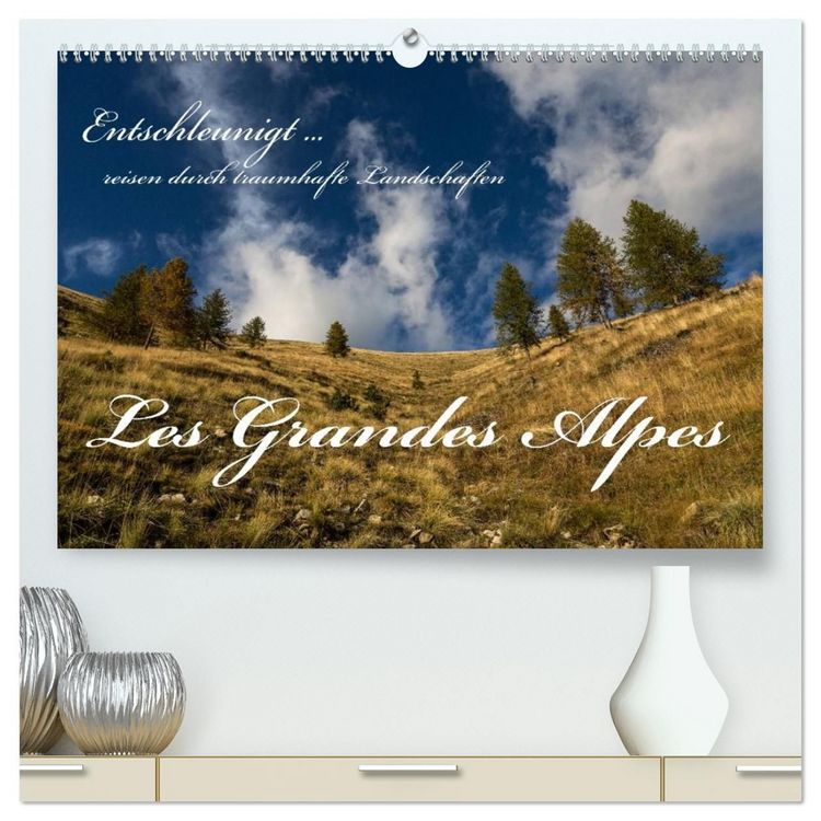 Produktbild: Entschleunigt... reisen durch traumhafte Landschaften "Les Grandes Alpes" (hochwertiger Premium Wandkalender 2027 DIN A2 quer), Kunstdruck in Hochglanz