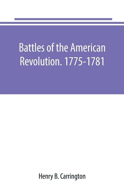 Produktbild: Battles of the American Revolution. 1775-1781. Historical and military criticism, with topographical illustration