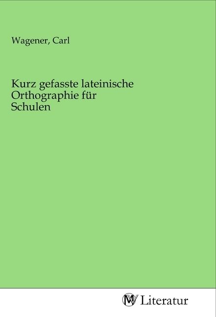 Produktbild: Kurz gefasste lateinische Orthographie f&uuml;r Schulen